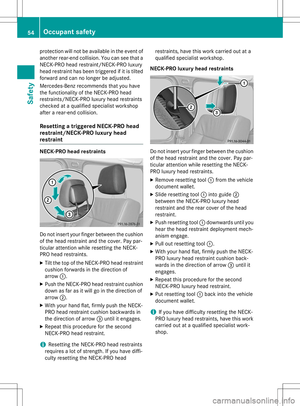 MERCEDES-BENZ G-CLASS SUV 2015 Workshop Manual protection will not be available in the event of
another rear-end collision. You can see that a NECK-PRO head restraint/NECK-PRO luxury
head restraint has been triggered if it is tilted
forward and c MERCEDES-BENZ G-CLASS SUV 2015 Workshop Manual protection will not be available in the event of
another rear-end collision. You can see that a NECK-PRO head restraint/NECK-PRO luxury
head restraint has been triggered if it is tilted
forward and c