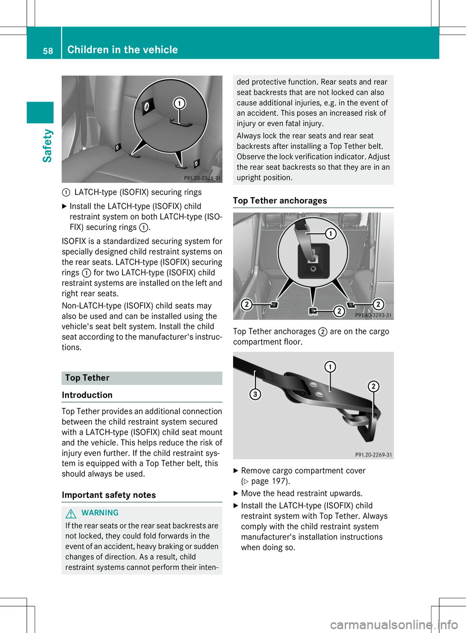 MERCEDES-BENZ G-CLASS SUV 2015 Workshop Manual :LATCH-type (ISOFIX) securing rings
X Install the LATCH-type (ISOFIX) child
restraint system on both LATCH-type (ISO-
FIX) securing rings :.
ISOFIX is a standardized securing system for
specially des MERCEDES-BENZ G-CLASS SUV 2015 Workshop Manual :LATCH-type (ISOFIX) securing rings
X Install the LATCH-type (ISOFIX) child
restraint system on both LATCH-type (ISO-
FIX) securing rings :.
ISOFIX is a standardized securing system for
specially des