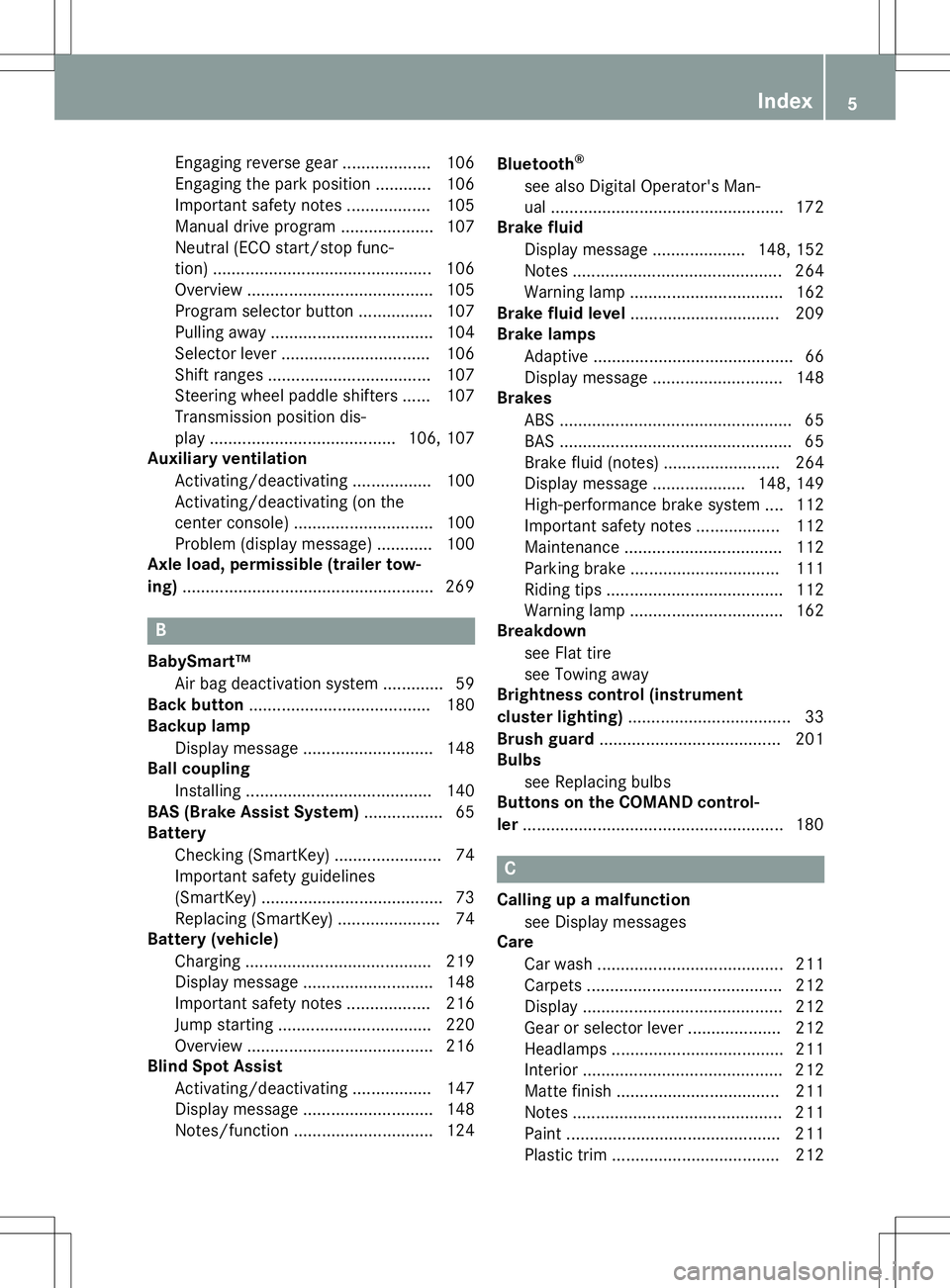 MERCEDES-BENZ G-CLASS SUV 2015 Owners Manual Engaging reverse gear ................... 106
Engaging the park position ............ 106
Important safety notes.................. 105
Manual drive progra m.................... 107
Neutral (ECO start MERCEDES-BENZ G-CLASS SUV 2015 Owners Manual Engaging reverse gear ................... 106
Engaging the park position ............ 106
Important safety notes.................. 105
Manual drive progra m.................... 107
Neutral (ECO start