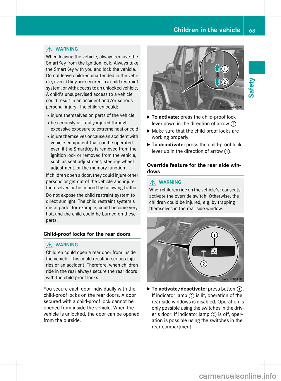 MERCEDES-BENZ G-CLASS SUV 2015 Repair Manual GWARNING
When leaving the vehicle, always remove the
SmartKey from the ignition lock. Always take
the SmartKey with you and lock the vehicle.
Do not leave children unattended in the vehi-cle, even if MERCEDES-BENZ G-CLASS SUV 2015 Repair Manual GWARNING
When leaving the vehicle, always remove the
SmartKey from the ignition lock. Always take
the SmartKey with you and lock the vehicle.
Do not leave children unattended in the vehi-cle, even if