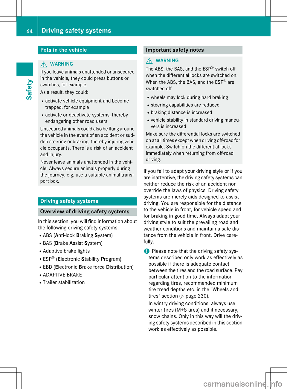 MERCEDES-BENZ G-CLASS SUV 2015 Owners Manual Pets in the vehicle
GWARNING
If you leave animals unattended or unsecuredin the vehicle, they could press buttons or
switches, for example.
As a result, they could: R activate vehicle equipment and MERCEDES-BENZ G-CLASS SUV 2015 Owners Manual Pets in the vehicle
GWARNING
If you leave animals unattended or unsecuredin the vehicle, they could press buttons or
switches, for example.
As a result, they could: R activate vehicle equipment and