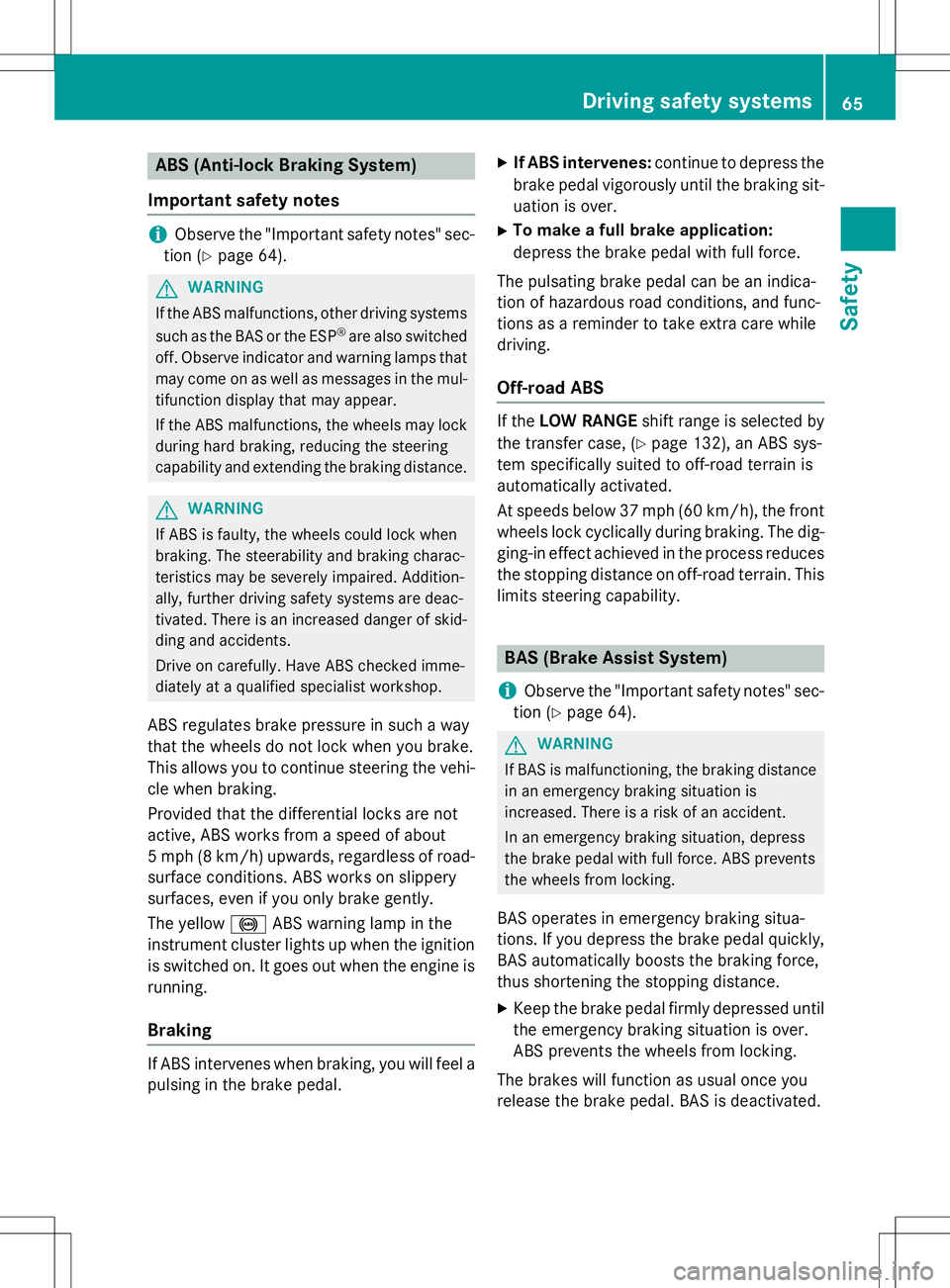 MERCEDES-BENZ G-CLASS SUV 2015 Repair Manual ABS (Anti-lock Braking System)
Important safety notes
iObserve the "Important safety notes" sec-
tion ( Ypage 64).
GWARNING
If the ABS malfunctions, other driving systems
such as the BAS or th MERCEDES-BENZ G-CLASS SUV 2015 Repair Manual ABS (Anti-lock Braking System)
Important safety notes
iObserve the "Important safety notes" sec-
tion ( Ypage 64).
GWARNING
If the ABS malfunctions, other driving systems
such as the BAS or th