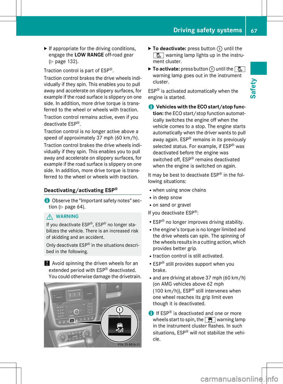 MERCEDES-BENZ G-CLASS SUV 2015  Owners Manual XIf appropriate for the driving conditions, 
engage the LOW RANGE off-road gear
( Y page 132).
Traction control is part of ESP ®
.
Traction control brakes the drive wheels indi-
vidually if they spin