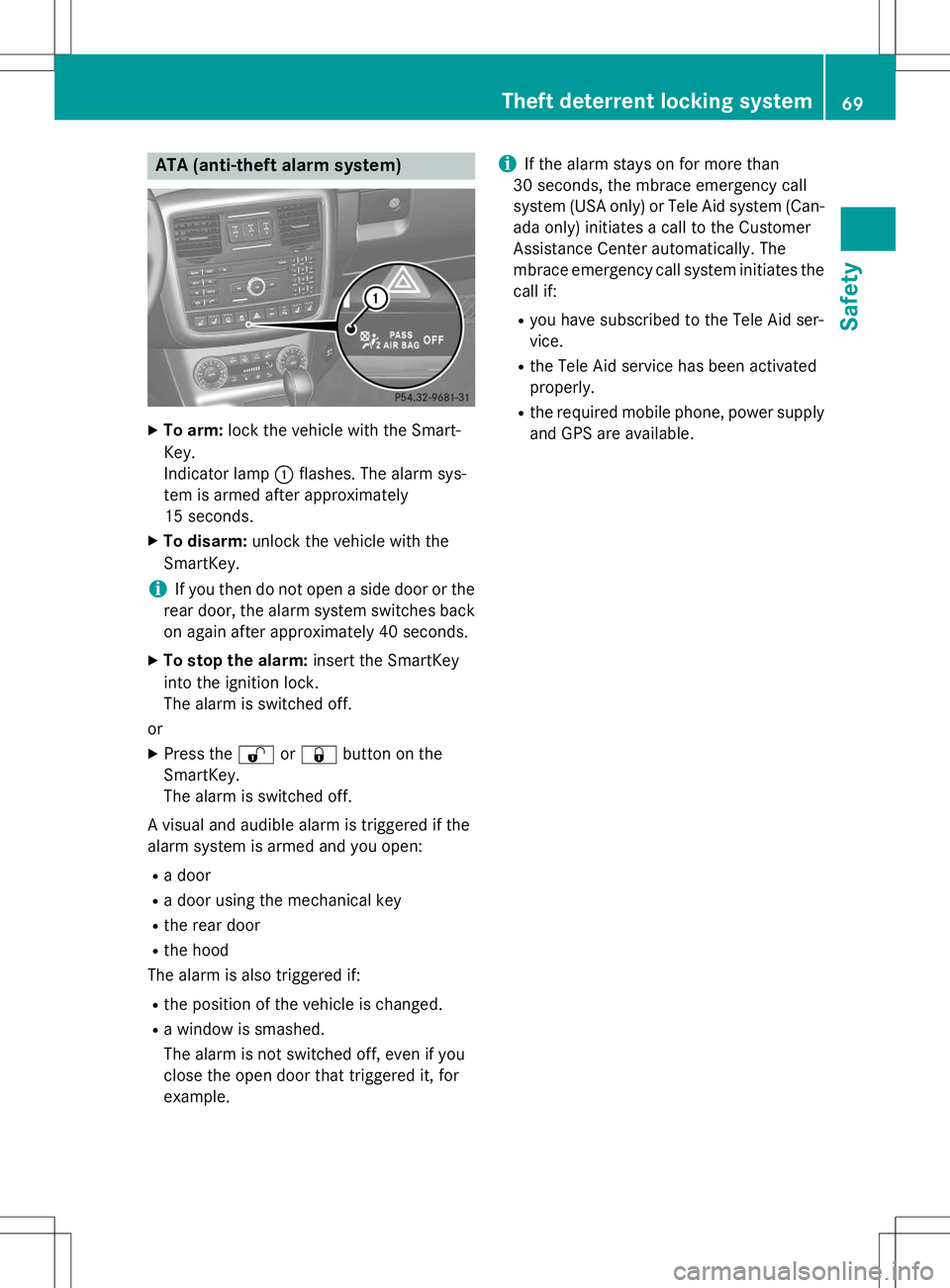 MERCEDES-BENZ G-CLASS SUV 2015 Manual PDF ATA (anti-theft alarm system)
XTo arm: lock the vehicle with the Smart-
Key. 
Indicator lamp :flashes. The alarm sys-
tem is armed after approximately
15 seconds.
X To disarm: unlock the vehicle with 