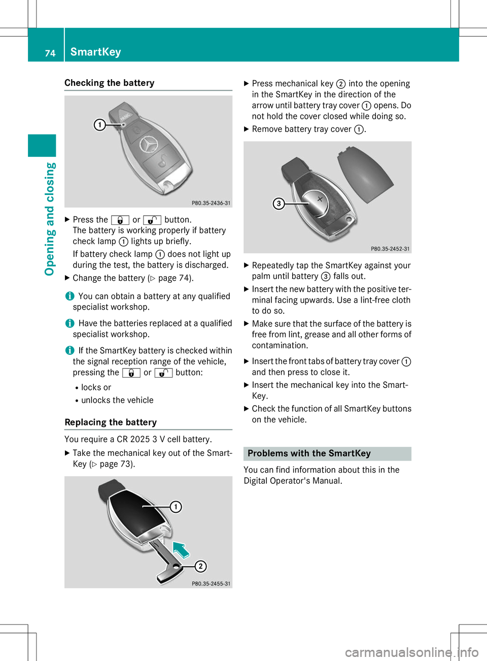 MERCEDES-BENZ G-CLASS SUV 2015 Owners Manual Checking the battery
XPress the &or% button.
The battery is working properly if battery
check lamp :lights up briefly.
If battery check lamp :does not light up
during the test, the battery is dischar MERCEDES-BENZ G-CLASS SUV 2015 Owners Manual Checking the battery
XPress the &or% button.
The battery is working properly if battery
check lamp :lights up briefly.
If battery check lamp :does not light up
during the test, the battery is dischar