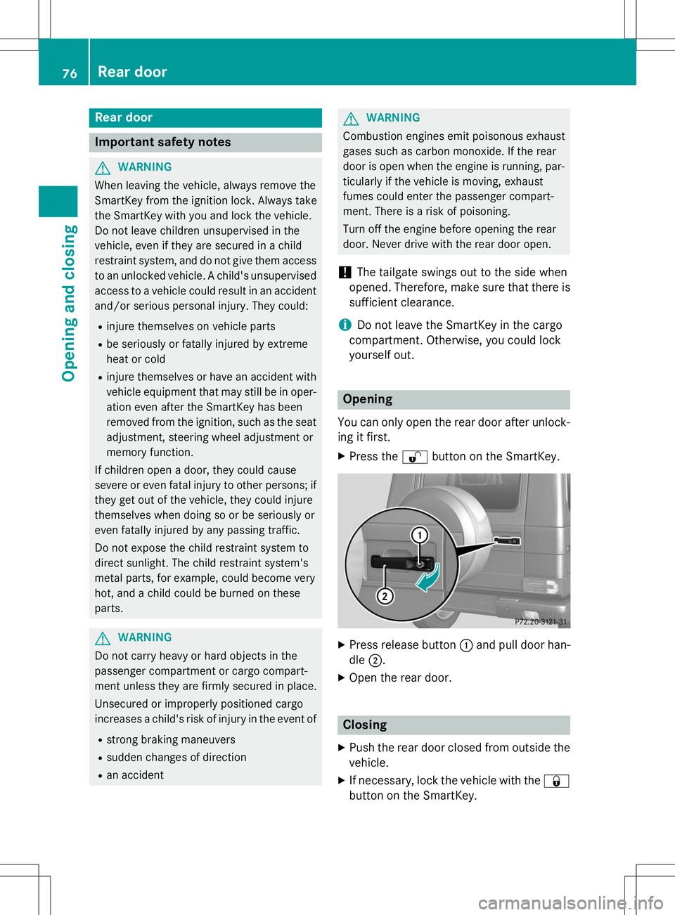 MERCEDES-BENZ G-CLASS SUV 2015 Manual PDF Rear door
Important safety notes
GWARNING
When leaving the vehicle, always remove the 
SmartKey from the ignition lock. Always take
the SmartKey with you and lock the vehicle.
Do not leave children un