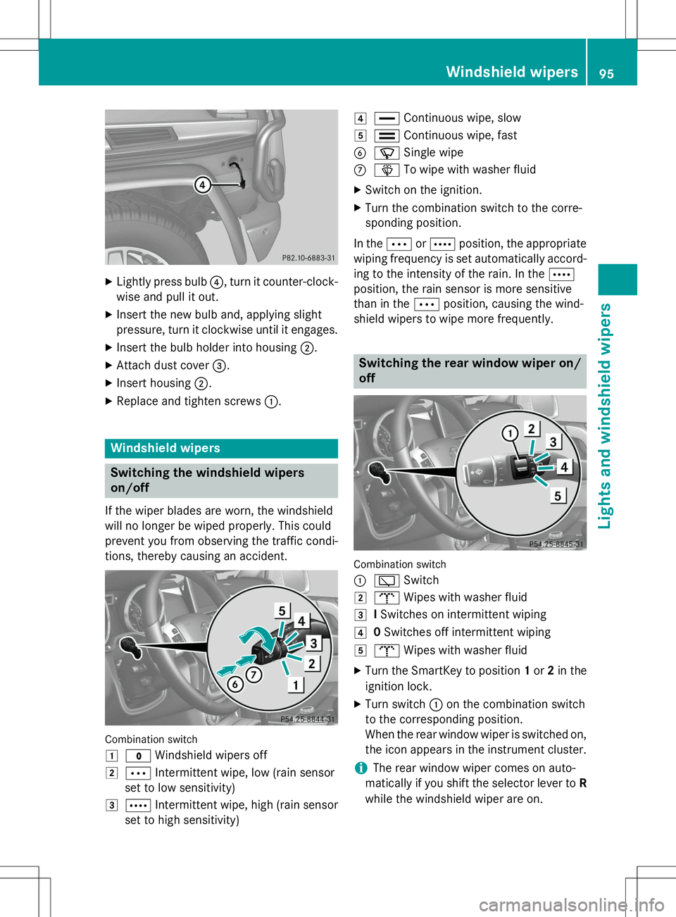 MERCEDES-BENZ G-CLASS SUV 2015  Owners Manual XLightly press bulb ?, turn it counter-clock-
wise and pull it out.
X Insert the new bulb and, applying slight 
pressure, turn it clockwise until it engages.
X Insert the bulb holder into housing ;.
X