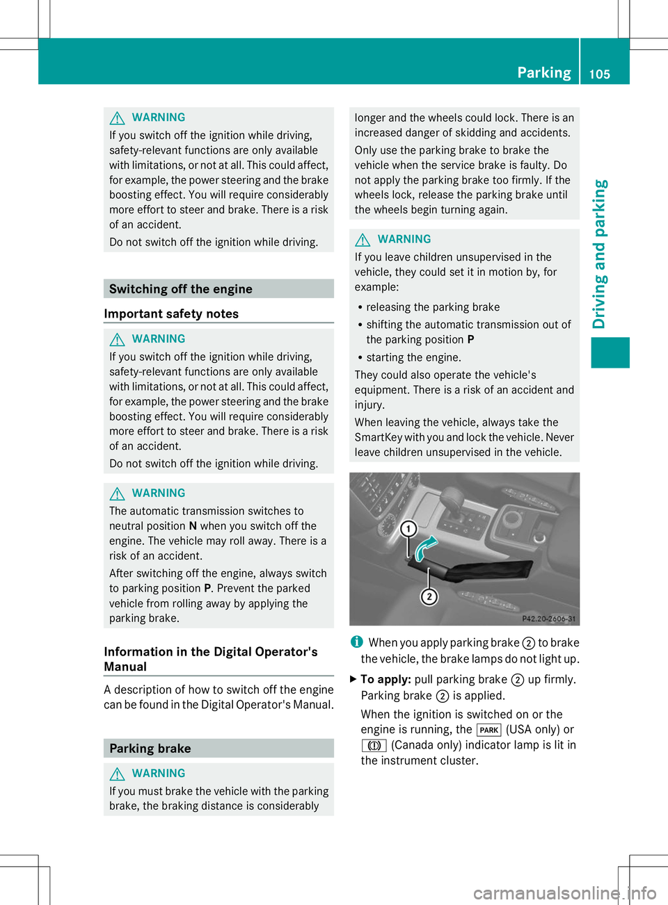 MERCEDES-BENZ G-CLASS SUV 2014 Owners Manual G
WARNING
If you switch off the ignition while driving,
safety-relevant functions are only available
with limitations, or not at all. This could affect,
for example, the power steering and the brake
b MERCEDES-BENZ G-CLASS SUV 2014 Owners Manual G
WARNING
If you switch off the ignition while driving,
safety-relevant functions are only available
with limitations, or not at all. This could affect,
for example, the power steering and the brake
b