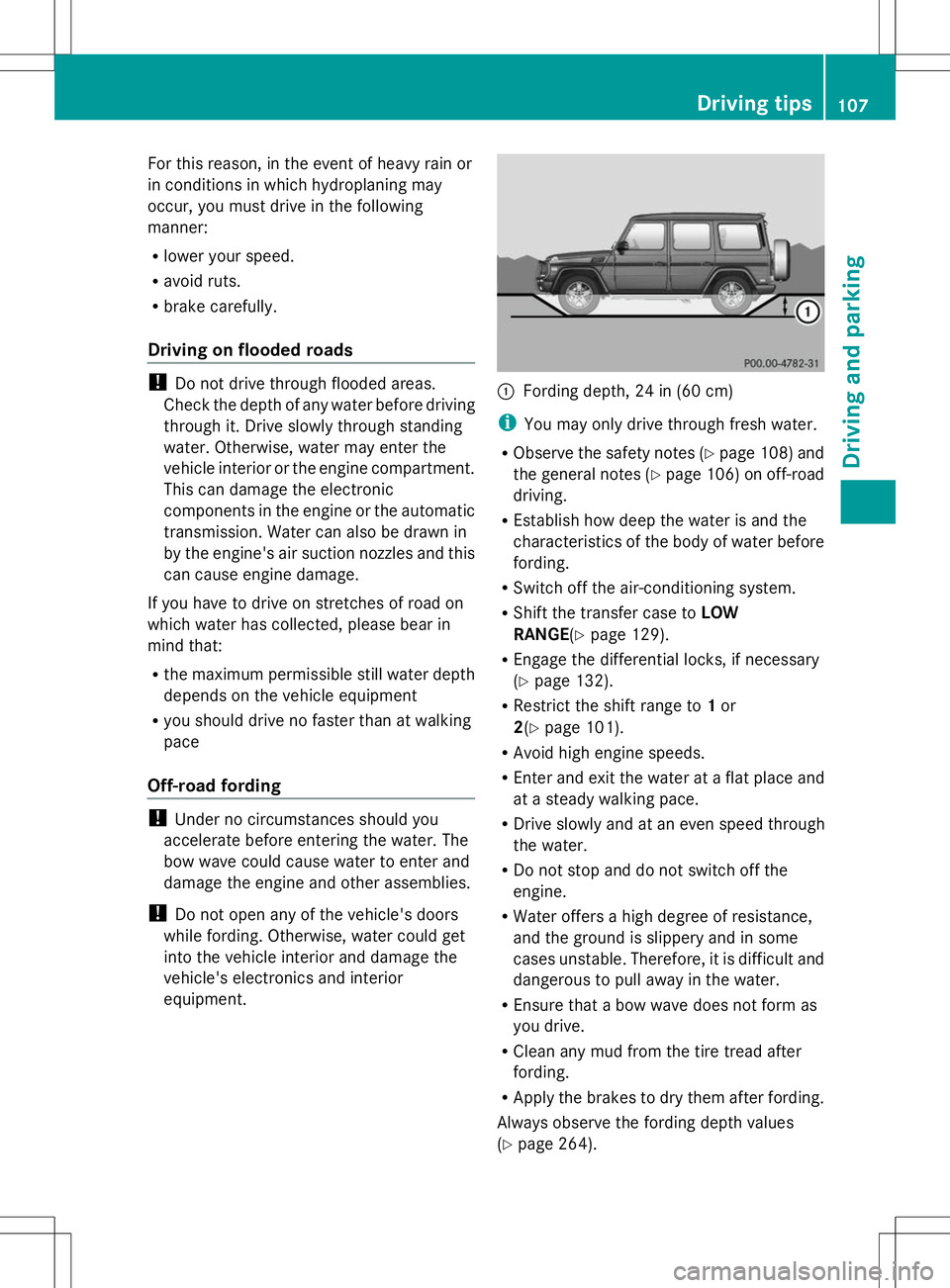 MERCEDES-BENZ G-CLASS SUV 2014 Owners Manual For this reason, in the event of heavy rain or
in conditions in which hydroplaning may
occur, you must drive in the following
manner:
R lower your speed.
R avoid ruts.
R brake carefully.
Driving on fl MERCEDES-BENZ G-CLASS SUV 2014 Owners Manual For this reason, in the event of heavy rain or
in conditions in which hydroplaning may
occur, you must drive in the following
manner:
R lower your speed.
R avoid ruts.
R brake carefully.
Driving on fl