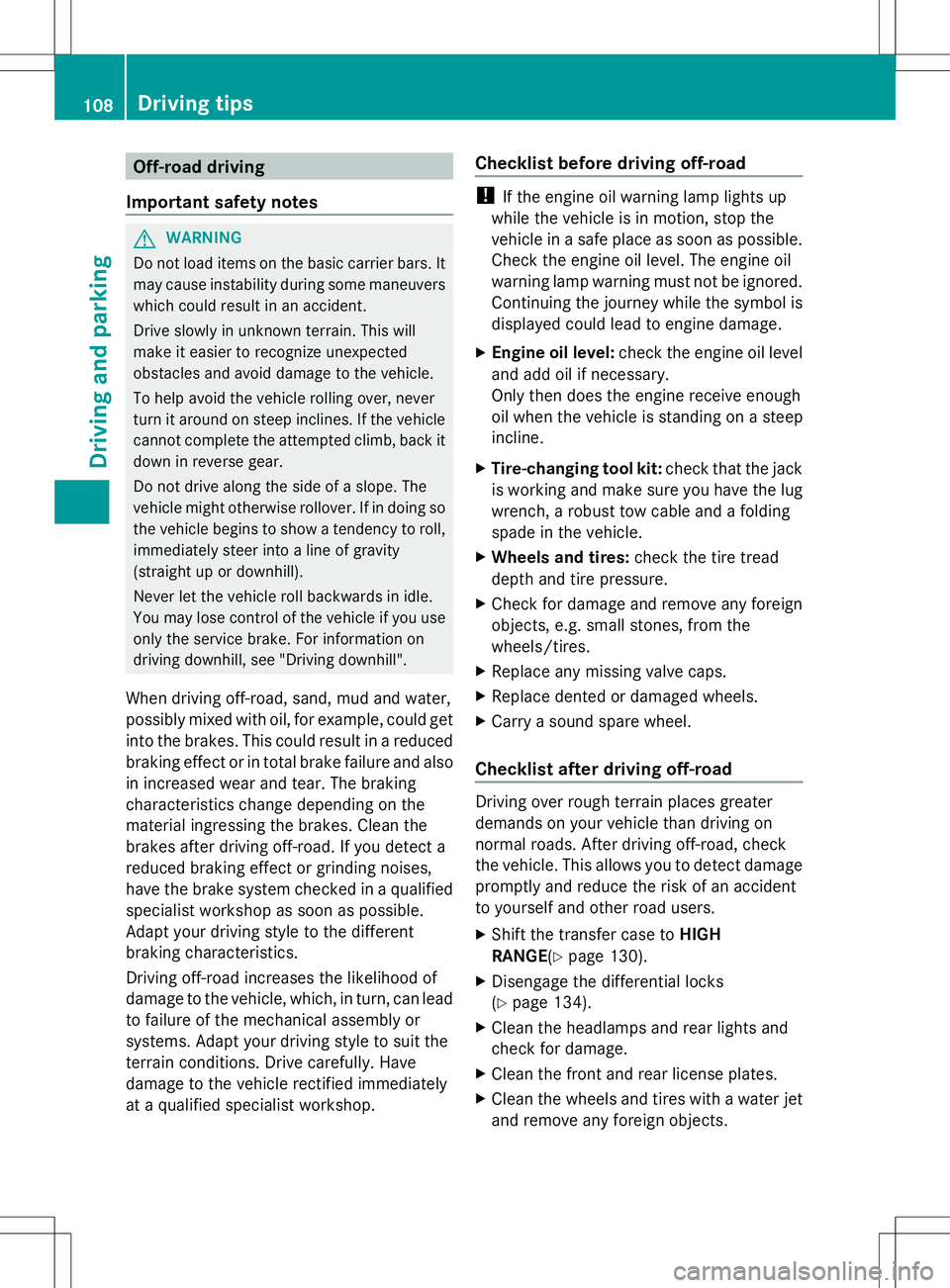MERCEDES-BENZ G-CLASS SUV 2014 Owners Manual Off-road driving
Important safety notes G
WARNING
Do not load items on the basic carrier bars. It
may cause instability during some maneuvers
which could result in an accident.
Drive slowly in unknown MERCEDES-BENZ G-CLASS SUV 2014 Owners Manual Off-road driving
Important safety notes G
WARNING
Do not load items on the basic carrier bars. It
may cause instability during some maneuvers
which could result in an accident.
Drive slowly in unknown