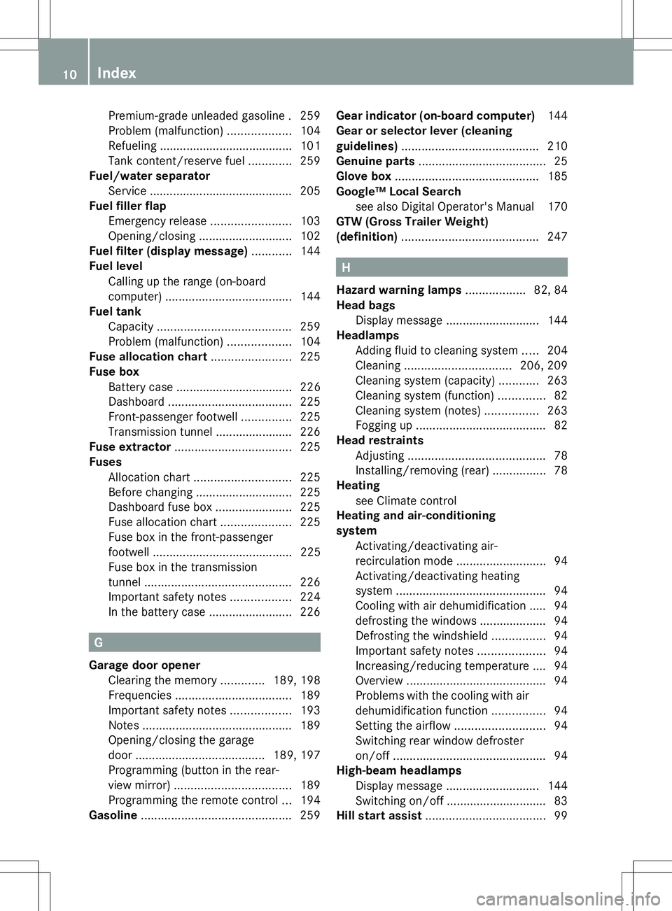 MERCEDES-BENZ G-CLASS SUV 2014 User Guide Premium-grade unleaded gasoline
.259
Problem (malfunction) ...................104
Refueling ........................................ 101
Tank content/reserve fuel .............259
Fuel/water separator MERCEDES-BENZ G-CLASS SUV 2014 User Guide Premium-grade unleaded gasoline
.259
Problem (malfunction) ...................104
Refueling ........................................ 101
Tank content/reserve fuel .............259
Fuel/water separator