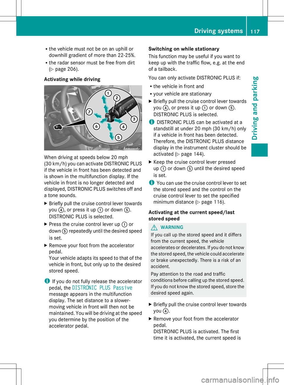 MERCEDES-BENZ G-CLASS SUV 2014 Owners Manual R
the vehicle must not be on an uphill or
downhill gradient of more than 22-25%.
R the radar sensor must be free from dirt
(Y page 206).
Activating while driving When driving at speeds below 20 mph
(3 MERCEDES-BENZ G-CLASS SUV 2014 Owners Manual R
the vehicle must not be on an uphill or
downhill gradient of more than 22-25%.
R the radar sensor must be free from dirt
(Y page 206).
Activating while driving When driving at speeds below 20 mph
(3