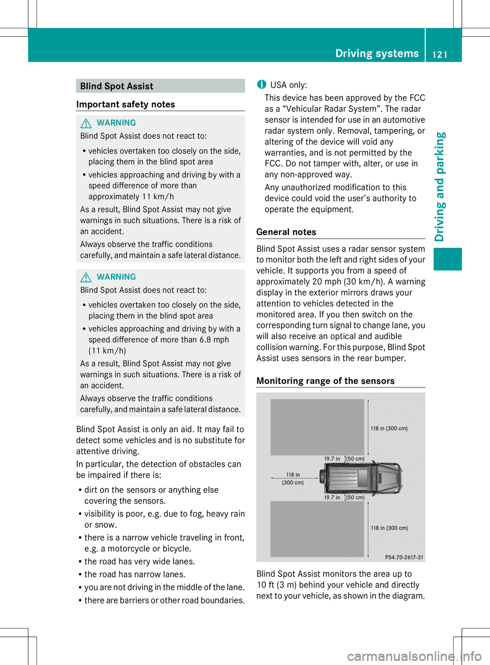 MERCEDES-BENZ G-CLASS SUV 2014 Owners Manual Blind Spot Assist
Important safety notes G
WARNING
Blind Spot Assist does not react to:
R vehicles overtaken too closely on the side,
placing them in the blind spot area
R vehicles approaching and dri MERCEDES-BENZ G-CLASS SUV 2014 Owners Manual Blind Spot Assist
Important safety notes G
WARNING
Blind Spot Assist does not react to:
R vehicles overtaken too closely on the side,
placing them in the blind spot area
R vehicles approaching and dri