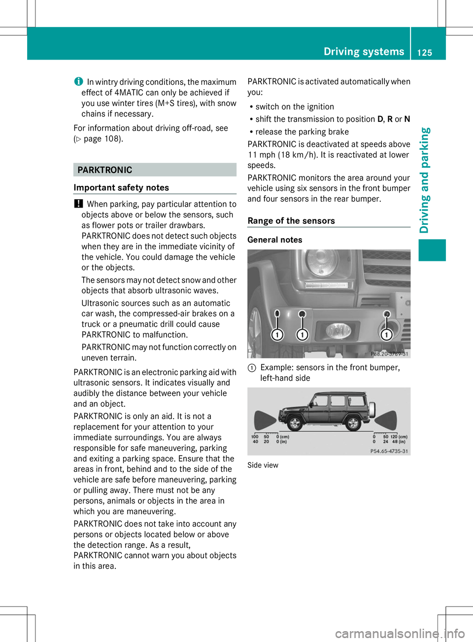MERCEDES-BENZ G-CLASS SUV 2014 Owners Manual i
In wintry driving conditions, the maximum
effect of 4MATIC can only be achieved if
you use winter tires (M+S tires), with snow
chains if necessary.
For information about driving off-road, see
(Y pag MERCEDES-BENZ G-CLASS SUV 2014 Owners Manual i
In wintry driving conditions, the maximum
effect of 4MATIC can only be achieved if
you use winter tires (M+S tires), with snow
chains if necessary.
For information about driving off-road, see
(Y pag