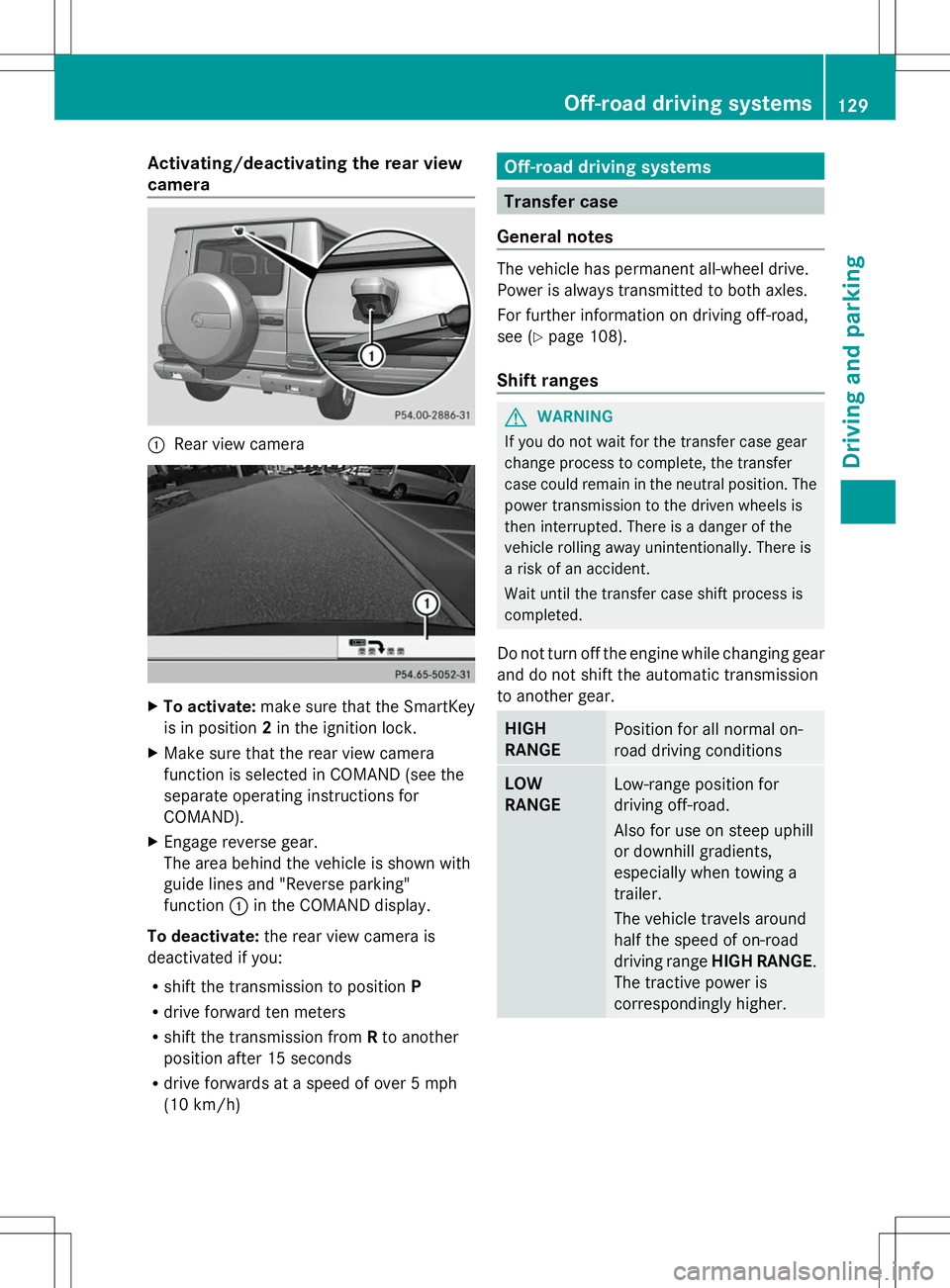 MERCEDES-BENZ G-CLASS SUV 2014 Owners Manual Activating/deactivating the rear view
camera :
Rear view camera X
To activate: make sure that the SmartKey
is in position 2in the ignition lock.
X Make sure that the rear view camera
function is selec MERCEDES-BENZ G-CLASS SUV 2014 Owners Manual Activating/deactivating the rear view
camera :
Rear view camera X
To activate: make sure that the SmartKey
is in position 2in the ignition lock.
X Make sure that the rear view camera
function is selec