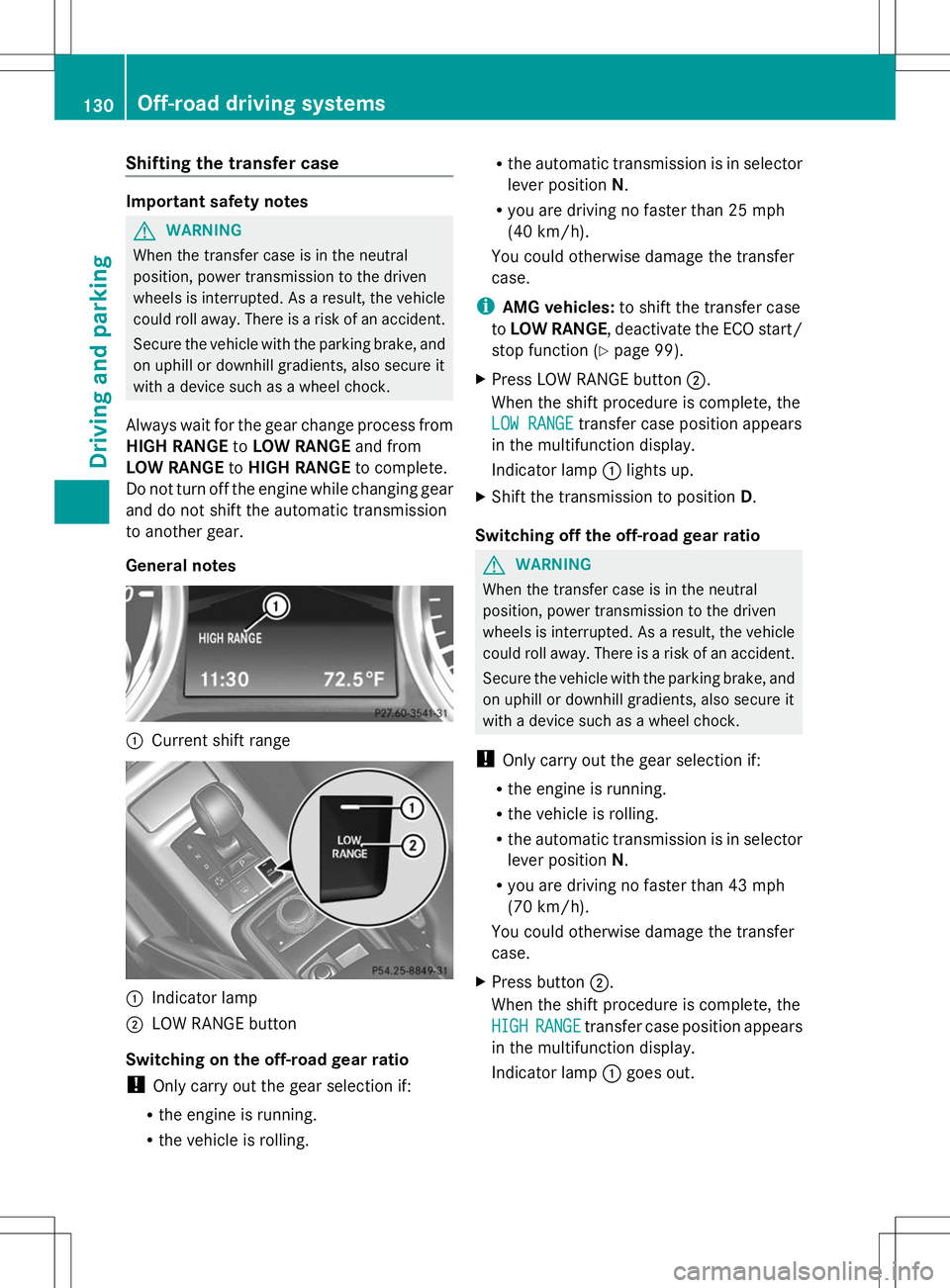 MERCEDES-BENZ G-CLASS SUV 2014 Owners Manual Shifting the transfer case
Important safety notes
G
WARNING
When the transfer case is in the neutral
position, power transmission to the driven
wheels is interrupted. As a result, the vehicle
could ro MERCEDES-BENZ G-CLASS SUV 2014 Owners Manual Shifting the transfer case
Important safety notes
G
WARNING
When the transfer case is in the neutral
position, power transmission to the driven
wheels is interrupted. As a result, the vehicle
could ro