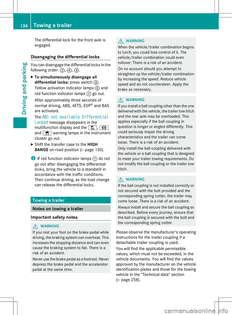 MERCEDES-BENZ G-CLASS SUV 2014 Owners Manual The differential lock for the front axle is
engaged.
Disengaging the differential locks You can disengage the differential locks in the
following order: ;,?,=.
X To simultaneously disengage all
differ MERCEDES-BENZ G-CLASS SUV 2014 Owners Manual The differential lock for the front axle is
engaged.
Disengaging the differential locks You can disengage the differential locks in the
following order: ;,?,=.
X To simultaneously disengage all
differ
