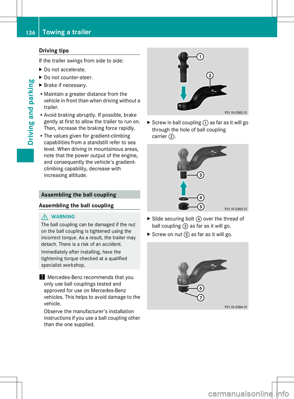MERCEDES-BENZ G-CLASS SUV 2014 Owners Manual Driving tips
If the trailer swings from side to side:
X Do not accelerate.
X Do not counter-steer.
X Brake if necessary.
R Maintain a greater distance from the
vehicle in front than when driving witho MERCEDES-BENZ G-CLASS SUV 2014 Owners Manual Driving tips
If the trailer swings from side to side:
X Do not accelerate.
X Do not counter-steer.
X Brake if necessary.
R Maintain a greater distance from the
vehicle in front than when driving witho