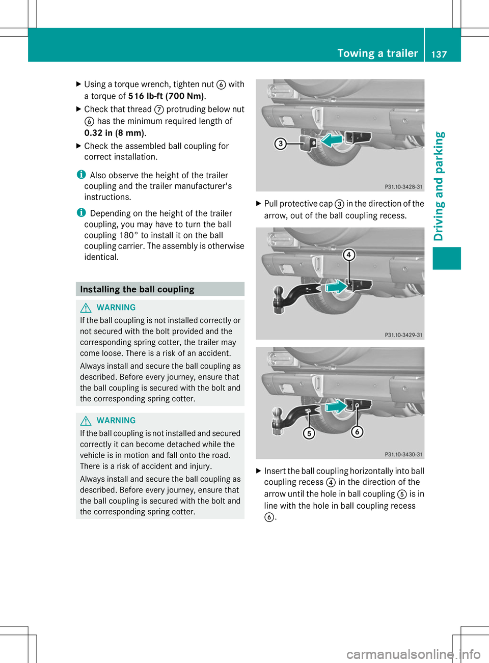MERCEDES-BENZ G-CLASS SUV 2014 Owners Manual X
Using a torque wrench, tighten nut Bwith
a torque of 516 lb-ft (700 Nm).
X Check that thread Cprotruding below nut
B has the minimum required length of
0.32 in (8 mm).
X Check the assembled ball cou MERCEDES-BENZ G-CLASS SUV 2014 Owners Manual X
Using a torque wrench, tighten nut Bwith
a torque of 516 lb-ft (700 Nm).
X Check that thread Cprotruding below nut
B has the minimum required length of
0.32 in (8 mm).
X Check the assembled ball cou