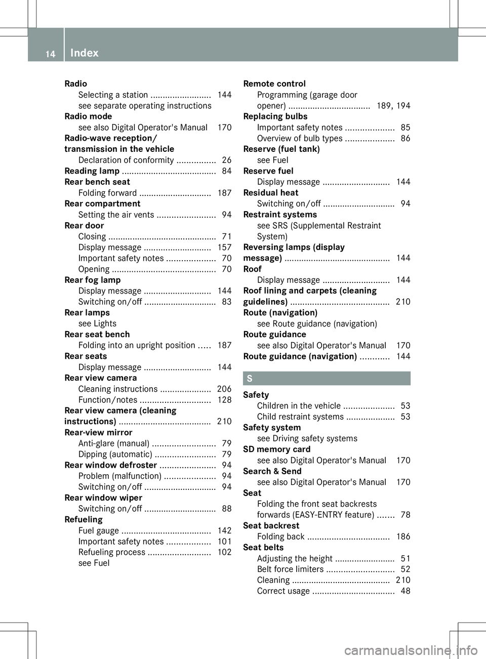 MERCEDES-BENZ G-CLASS SUV 2014 Owners Manual Radio
Selecting a station .........................144
see separate operating instructions
Radio mode
see also Digital Operator's Manual 170
Radio-wave reception/
transmission in the vehicle
Decla MERCEDES-BENZ G-CLASS SUV 2014 Owners Manual Radio
Selecting a station .........................144
see separate operating instructions
Radio mode
see also Digital Operator's Manual 170
Radio-wave reception/
transmission in the vehicle
Decla