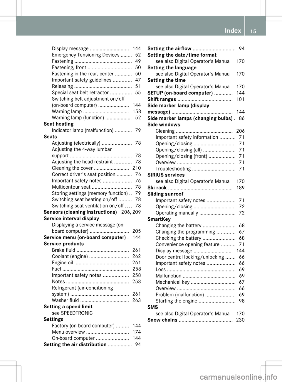 MERCEDES-BENZ G-CLASS SUV 2014  Owners Manual Display message
............................ 144
Emergency Tensioning Devices ....... .52
Fastening ......................................... 49
Fastening, front ............................... 50
Fas