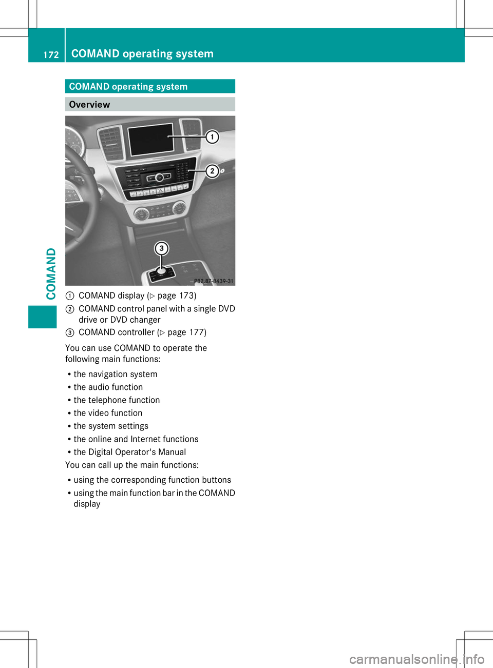 MERCEDES-BENZ G-CLASS SUV 2014 Owners Manual COMAND operating system
Overview
:
COMAND display (Y page 173)
; COMAND control panel with a single DVD
drive or DVD changer
= COMAND controller (Y page 177)
You can use COMAND to operate the
followin MERCEDES-BENZ G-CLASS SUV 2014 Owners Manual COMAND operating system
Overview
:
COMAND display (Y page 173)
; COMAND control panel with a single DVD
drive or DVD changer
= COMAND controller (Y page 177)
You can use COMAND to operate the
followin