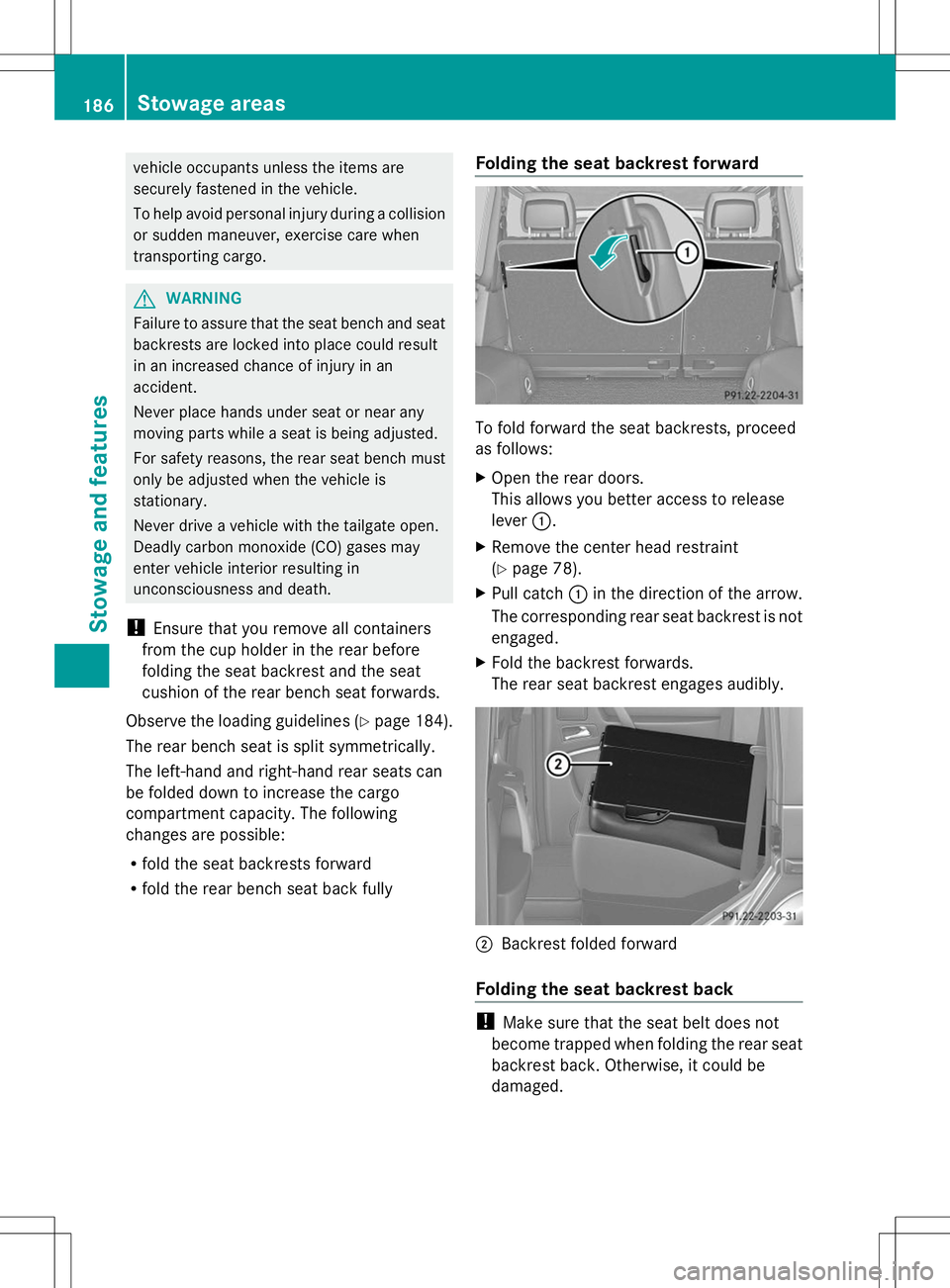 MERCEDES-BENZ G-CLASS SUV 2014 Owners Manual vehicle occupants unless the items are
securely fastened in the vehicle.
To help avoid personal injury during a collision
or sudden maneuver, exercise care when
transporting cargo. G
WARNING
Failure t MERCEDES-BENZ G-CLASS SUV 2014 Owners Manual vehicle occupants unless the items are
securely fastened in the vehicle.
To help avoid personal injury during a collision
or sudden maneuver, exercise care when
transporting cargo. G
WARNING
Failure t