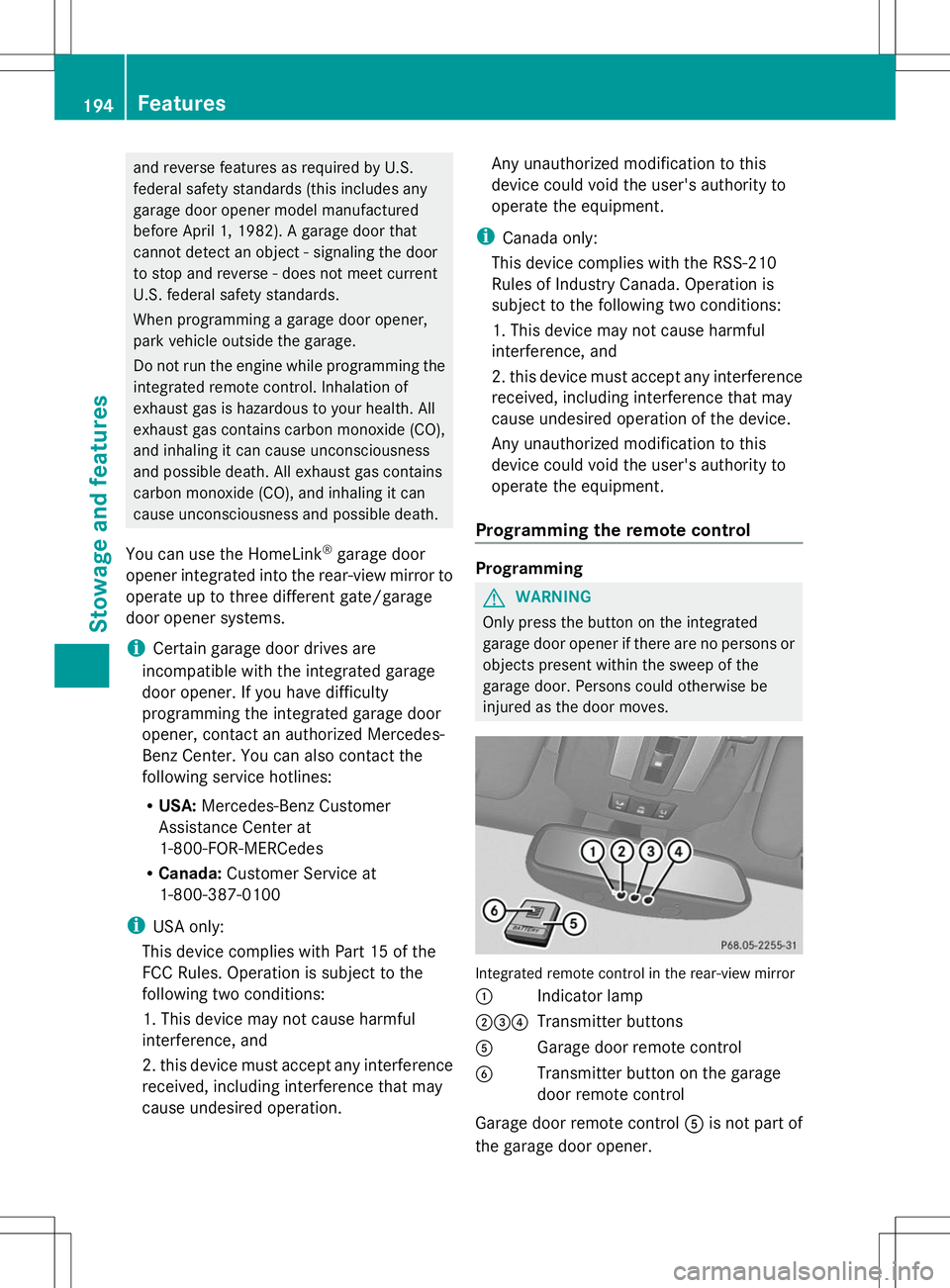 MERCEDES-BENZ G-CLASS SUV 2014 Owners Manual and reverse features as required by U.S.
federal safety standards (this includes any
garage door opener model manufactured
before April 1, 1982). A garage door that
cannot detect an object - signaling MERCEDES-BENZ G-CLASS SUV 2014 Owners Manual and reverse features as required by U.S.
federal safety standards (this includes any
garage door opener model manufactured
before April 1, 1982). A garage door that
cannot detect an object - signaling