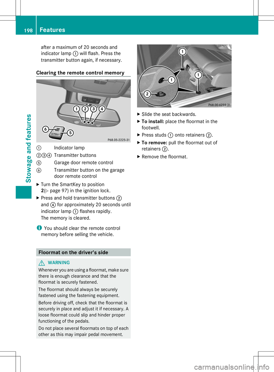 MERCEDES-BENZ G-CLASS SUV 2014 Owners Manual after a maximum of 20 seconds and
indicator lamp
:will flash. Press the
transmitter button again, if necessary.
Clearing the remote control memory :
Indicator lamp
;=? Transmitter buttons
A Garage doo MERCEDES-BENZ G-CLASS SUV 2014 Owners Manual after a maximum of 20 seconds and
indicator lamp
:will flash. Press the
transmitter button again, if necessary.
Clearing the remote control memory :
Indicator lamp
;=? Transmitter buttons
A Garage doo