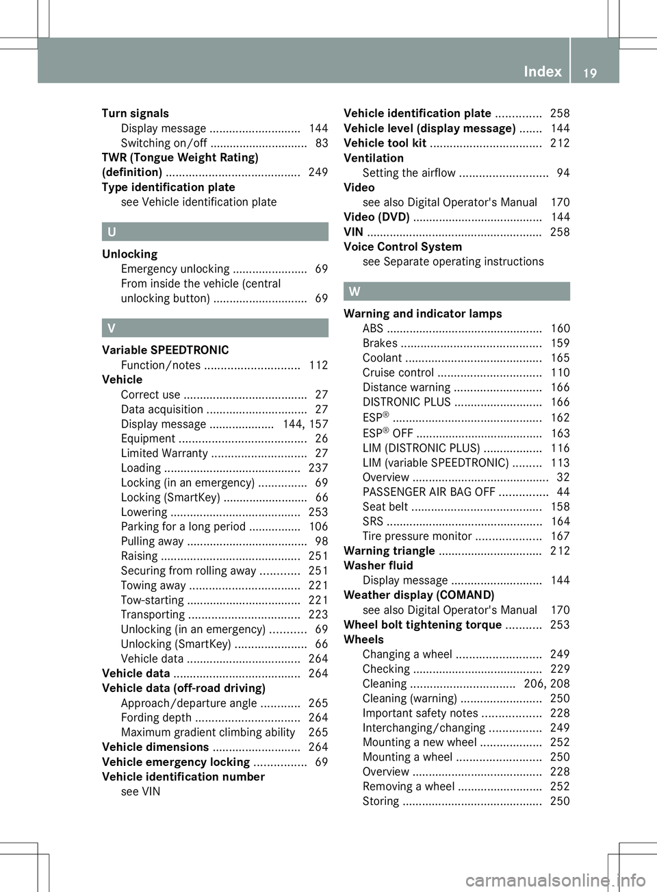 MERCEDES-BENZ G-CLASS SUV 2014  Owners Manual Turn signals
Display message ............................ 144
Switching on/off .............................. 83
TWR (Tongue Weight Rating)
(definition) ......................................... 249
T