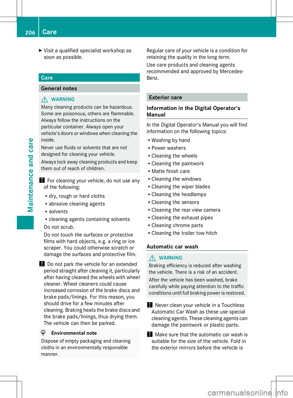 MERCEDES-BENZ G-CLASS SUV 2014  Owners Manual X
Visit a qualified specialist workshop as
soon as possible. Care
General notes
G
WARNING
Many cleaning products can be hazardous.
Some are poisonous, others are flammable.
Always follow the instructi