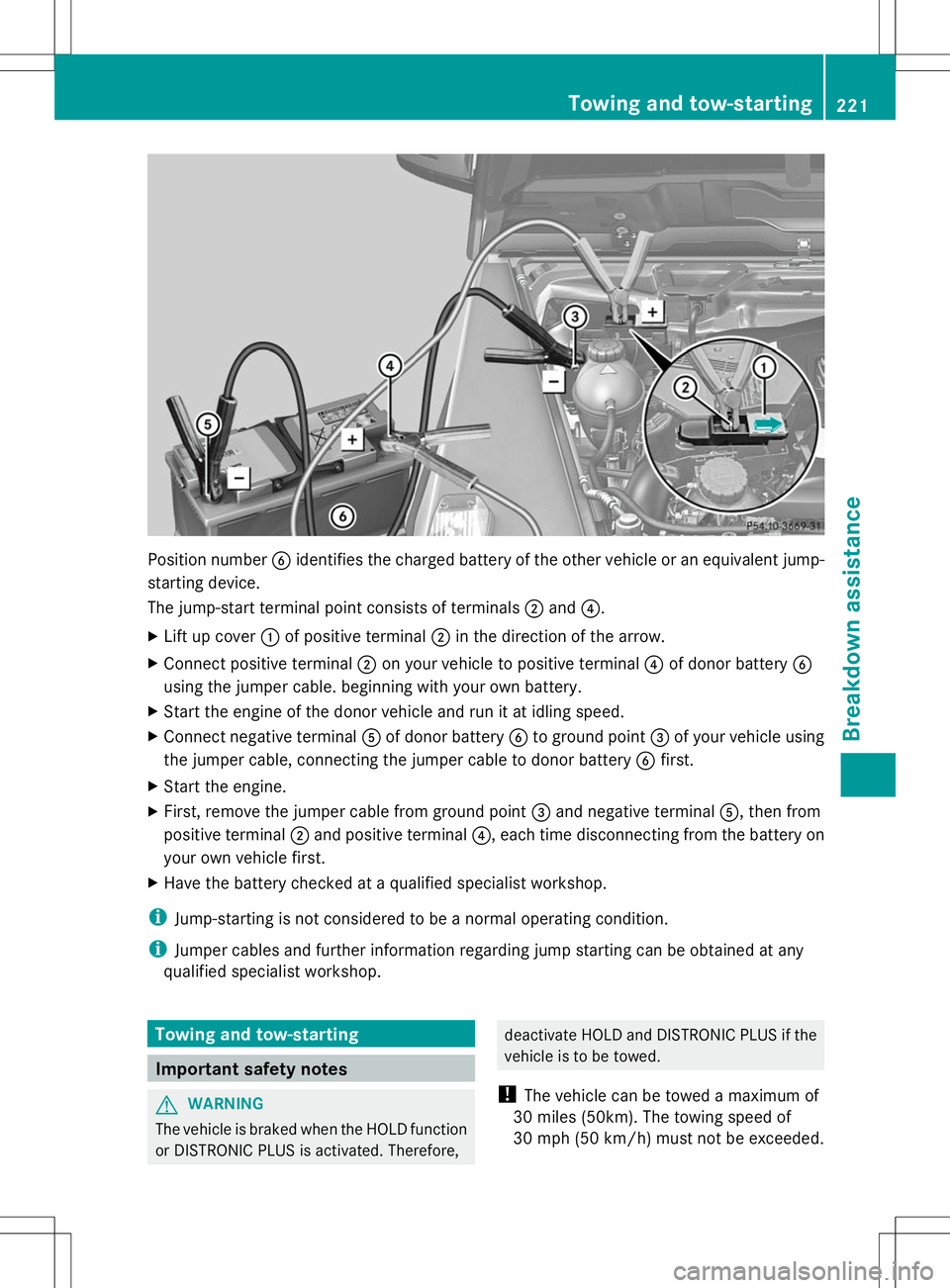 MERCEDES-BENZ G-CLASS SUV 2014 Owners Manual Position number
Bidentifies the charged battery of the other vehicle or an equivalent jump-
starting device.
The jump-start terminal point consists of terminals ;and ?.
X Lift up cover :of positive te MERCEDES-BENZ G-CLASS SUV 2014 Owners Manual Position number
Bidentifies the charged battery of the other vehicle or an equivalent jump-
starting device.
The jump-start terminal point consists of terminals ;and ?.
X Lift up cover :of positive te