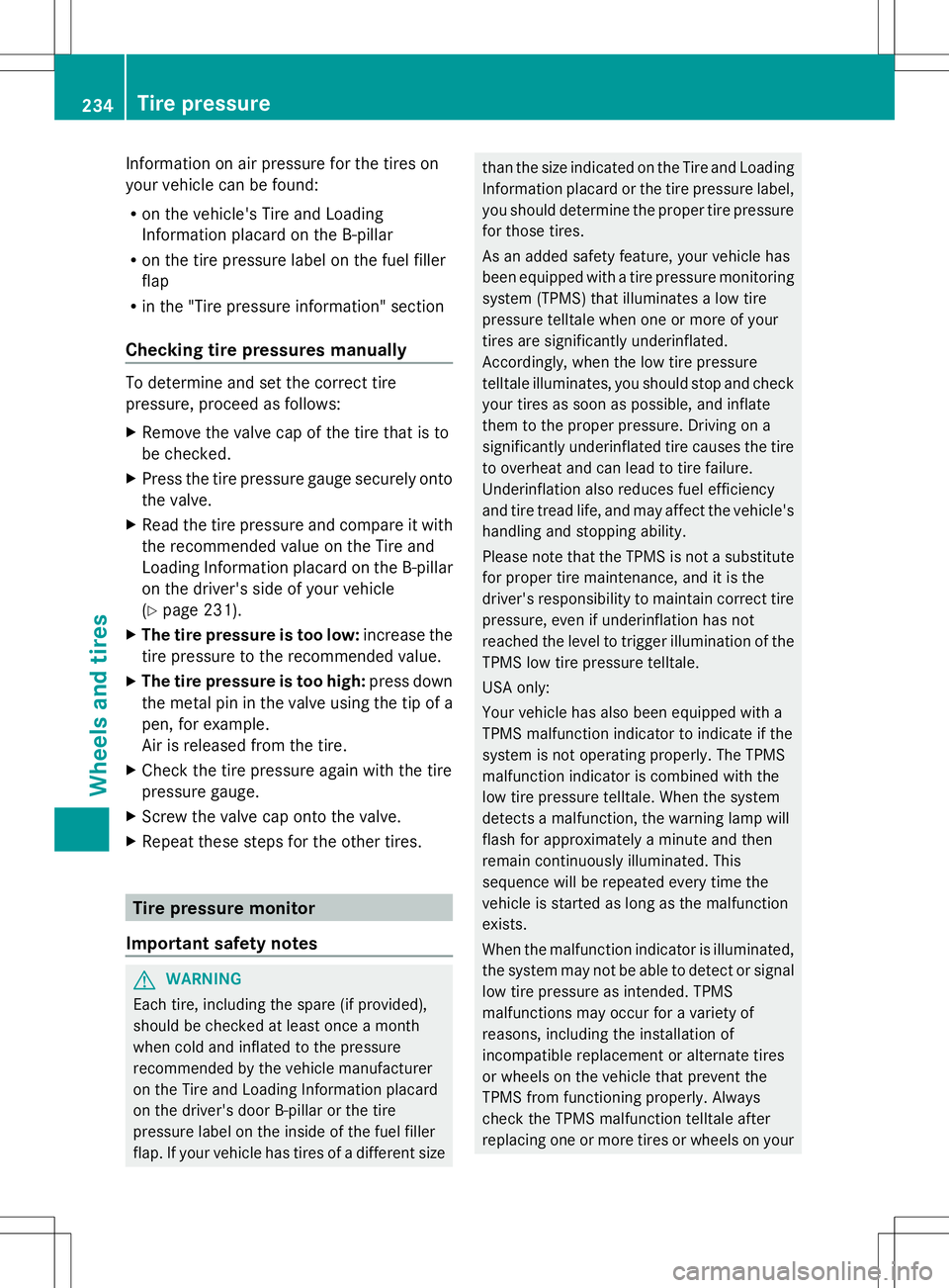 MERCEDES-BENZ G-CLASS SUV 2014 Owners Manual Information on air pressure for the tires on
your vehicle can be found:
R on the vehicle's Tire and Loading
Information placard on the B-pillar
R on the tire pressure label on the fuel filler
flap MERCEDES-BENZ G-CLASS SUV 2014 Owners Manual Information on air pressure for the tires on
your vehicle can be found:
R on the vehicle's Tire and Loading
Information placard on the B-pillar
R on the tire pressure label on the fuel filler
flap