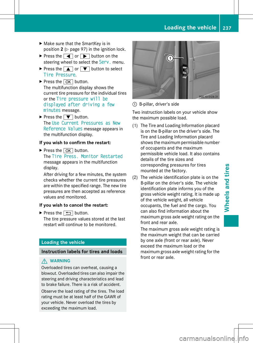 MERCEDES-BENZ G-CLASS SUV 2014 Owners Manual X
Make sure that the SmartKey is in
position 2(Y page 97) in the ignition lock.
X Press the =or; button on the
steering wheel to select the Serv. Serv.menu.
X Press the 9or: button to select
Tire Pres MERCEDES-BENZ G-CLASS SUV 2014 Owners Manual X
Make sure that the SmartKey is in
position 2(Y page 97) in the ignition lock.
X Press the =or; button on the
steering wheel to select the Serv. Serv.menu.
X Press the 9or: button to select
Tire Pres