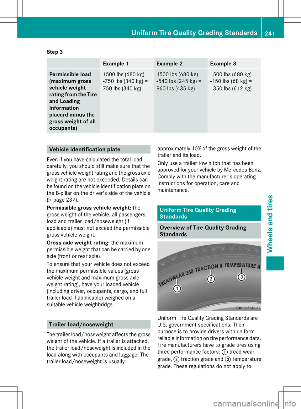 MERCEDES-BENZ G-CLASS SUV 2014 Owners Manual Step 3
Example 1 Example 2 Example 3
Permissible load
(maximum gross
vehicle weight
rating from the Tire
and Loading
Information
placard minus the
gross weight of all
occupants)
1500 lbs (680 kg)
Ò75 MERCEDES-BENZ G-CLASS SUV 2014 Owners Manual Step 3
Example 1 Example 2 Example 3
Permissible load
(maximum gross
vehicle weight
rating from the Tire
and Loading
Information
placard minus the
gross weight of all
occupants)
1500 lbs (680 kg)
Ò75