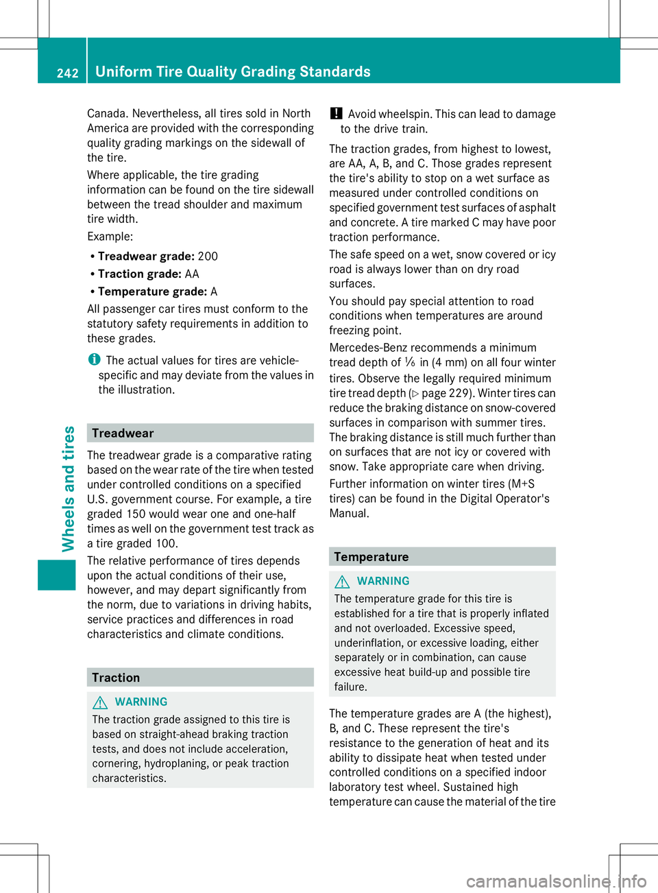 MERCEDES-BENZ G-CLASS SUV 2014 Owners Manual Canada. Nevertheless, all tires sold in North
America are provided with the corresponding
quality grading markings on the sidewall of
the tire.
Where applicable, the tire grading
information can be fo MERCEDES-BENZ G-CLASS SUV 2014 Owners Manual Canada. Nevertheless, all tires sold in North
America are provided with the corresponding
quality grading markings on the sidewall of
the tire.
Where applicable, the tire grading
information can be fo