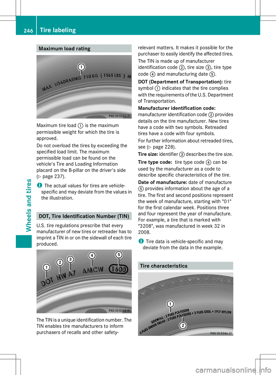 MERCEDES-BENZ G-CLASS SUV 2014 Owners Manual Maximum load rating
Maximum tire load
:is the maximum
permissible weight for which the tire is
approved.
Do not overload the tires by exceeding the
specified load limit. The maximum
permissible load c MERCEDES-BENZ G-CLASS SUV 2014 Owners Manual Maximum load rating
Maximum tire load
:is the maximum
permissible weight for which the tire is
approved.
Do not overload the tires by exceeding the
specified load limit. The maximum
permissible load c