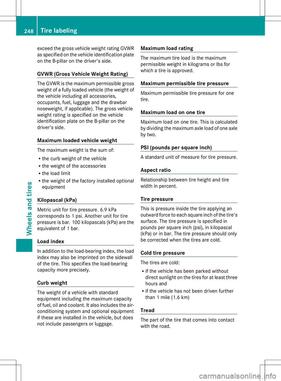 MERCEDES-BENZ G-CLASS SUV 2014 Owners Manual exceed the gross vehicle weight rating GVWR
as specified on the vehicle identification plate
on the B-pillar on the driver's side.
GVWR (Gross Vehicle Weight Rating) The GVWR is the maximum permis MERCEDES-BENZ G-CLASS SUV 2014 Owners Manual exceed the gross vehicle weight rating GVWR
as specified on the vehicle identification plate
on the B-pillar on the driver's side.
GVWR (Gross Vehicle Weight Rating) The GVWR is the maximum permis