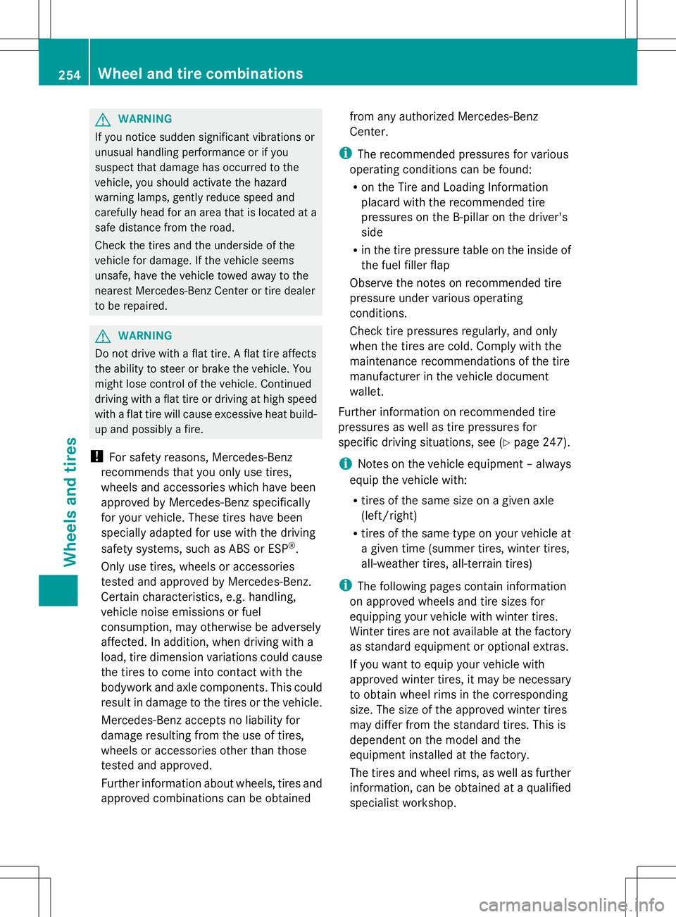MERCEDES-BENZ G-CLASS SUV 2014 Owners Manual G
WARNING
If you notice sudden significant vibrations or
unusual handling performance or if you
suspect that damage has occurred to the
vehicle, you should activate the hazard
warning lamps, gently re MERCEDES-BENZ G-CLASS SUV 2014 Owners Manual G
WARNING
If you notice sudden significant vibrations or
unusual handling performance or if you
suspect that damage has occurred to the
vehicle, you should activate the hazard
warning lamps, gently re