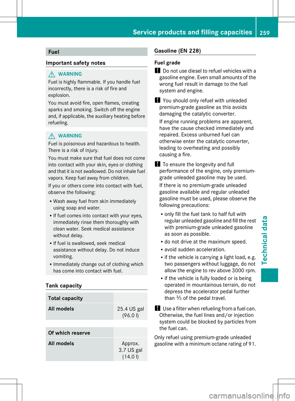 MERCEDES-BENZ G-CLASS SUV 2014 Owners Manual Fuel
Important safety notes G
WARNING
Fuel is highly flammable. If you handle fuel
incorrectly, there is a risk of fire and
explosion.
You must avoid fire, open flames, creating
sparks and smoking. Sw MERCEDES-BENZ G-CLASS SUV 2014 Owners Manual Fuel
Important safety notes G
WARNING
Fuel is highly flammable. If you handle fuel
incorrectly, there is a risk of fire and
explosion.
You must avoid fire, open flames, creating
sparks and smoking. Sw