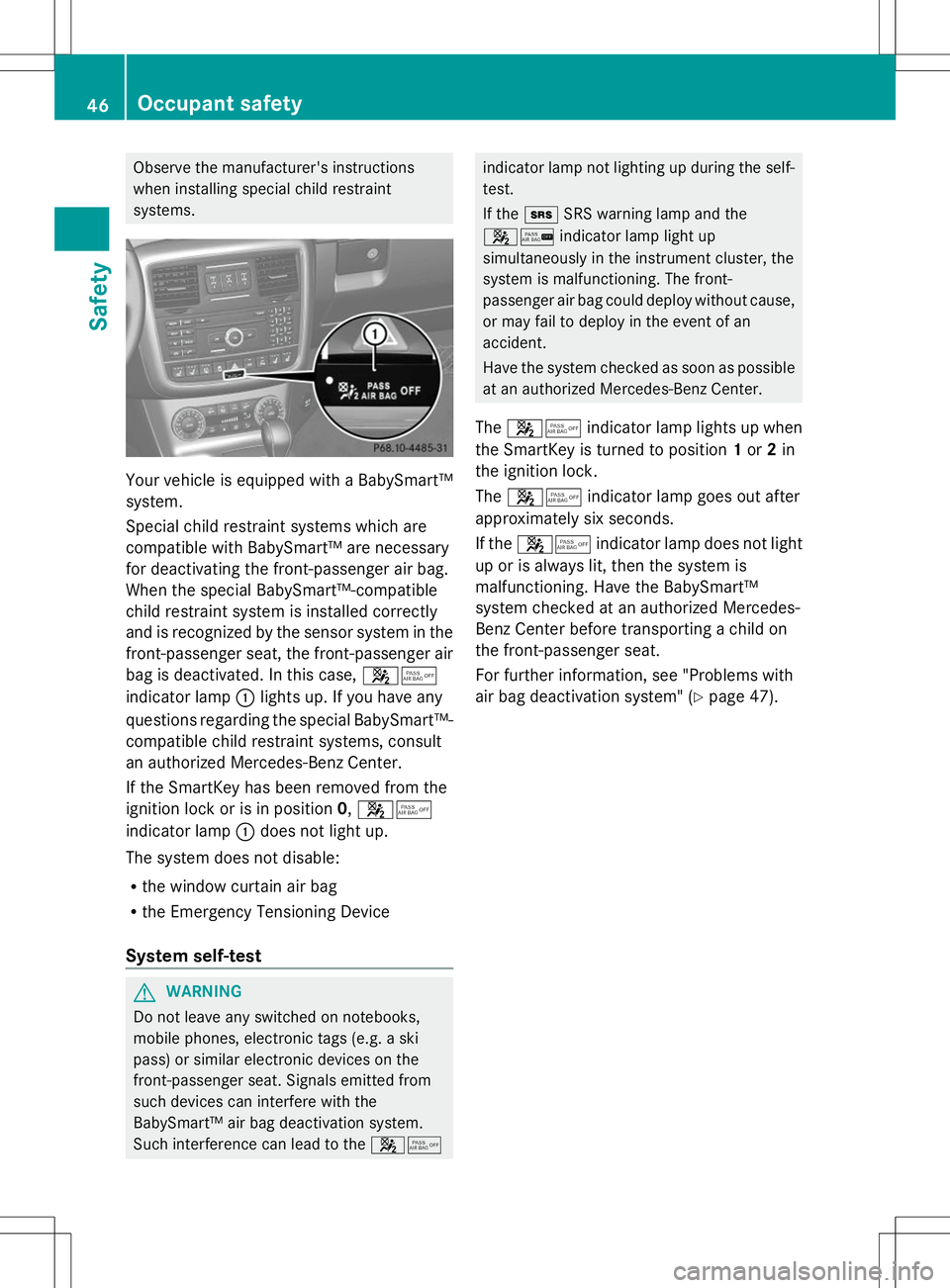 MERCEDES-BENZ G-CLASS SUV 2014 Service Manual Observe the manufacturer's instructions
when installing special child restraint
systems. Your vehicle is equipped with a BabySmart™
system.
Special child restraint systems which are
compatible w MERCEDES-BENZ G-CLASS SUV 2014 Service Manual Observe the manufacturer's instructions
when installing special child restraint
systems. Your vehicle is equipped with a BabySmart™
system.
Special child restraint systems which are
compatible w