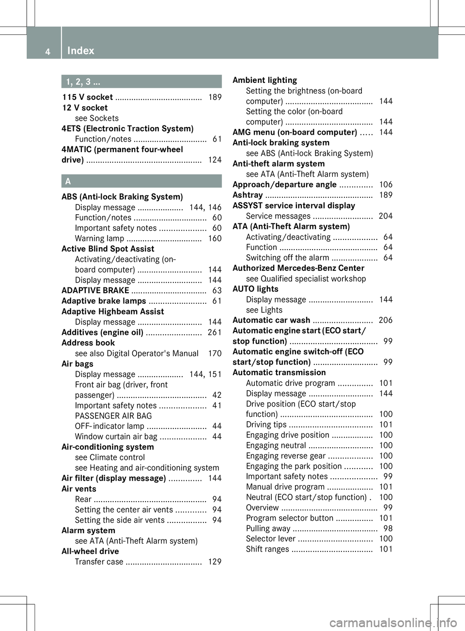 MERCEDES-BENZ G-CLASS SUV 2014 Owners Manual 1, 2, 3 ...
115 V socket ...................................... 189
12 V socket see Sockets
4ETS (Electronic Traction System)
Function/notes ................................ 61
4MATIC (permanent four- MERCEDES-BENZ G-CLASS SUV 2014 Owners Manual 1, 2, 3 ...
115 V socket ...................................... 189
12 V socket see Sockets
4ETS (Electronic Traction System)
Function/notes ................................ 61
4MATIC (permanent four-