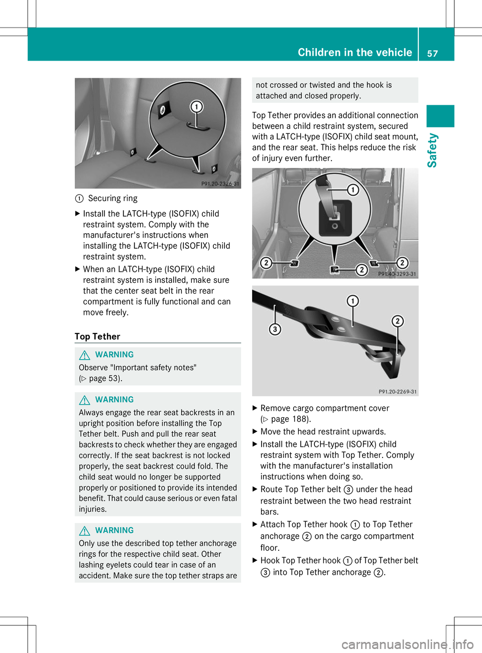 MERCEDES-BENZ G-CLASS SUV 2014 Workshop Manual :
Securing ring
X Install the LATCH-type (ISOFIX) child
restraint system. Comply with the
manufacturer's instructions when
installing the LATCH-type (ISOFIX) child
restraint system.
X When an LATC MERCEDES-BENZ G-CLASS SUV 2014 Workshop Manual :
Securing ring
X Install the LATCH-type (ISOFIX) child
restraint system. Comply with the
manufacturer's instructions when
installing the LATCH-type (ISOFIX) child
restraint system.
X When an LATC