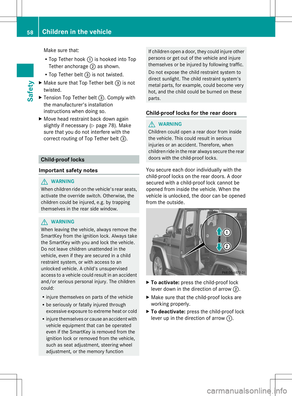 MERCEDES-BENZ G-CLASS SUV 2014 Workshop Manual Make sure that:
R
Top Tether hook :is hooked into Top
Tether anchorage ;as shown.
R Top Tether belt =is not twisted.
X Make sure that Top Tether belt =is not
twisted.
X Tension Top Tether belt =. Comp MERCEDES-BENZ G-CLASS SUV 2014 Workshop Manual Make sure that:
R
Top Tether hook :is hooked into Top
Tether anchorage ;as shown.
R Top Tether belt =is not twisted.
X Make sure that Top Tether belt =is not
twisted.
X Tension Top Tether belt =. Comp