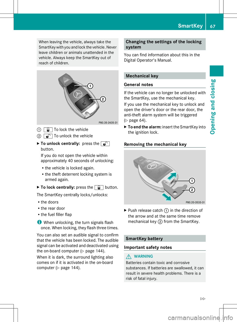 MERCEDES-BENZ G-CLASS SUV 2014 Repair Manual When leaving the vehicle, always take the
SmartKey with you and lock the vehicle. Never
leave children or animals unattended in the
vehicle. Always keep the SmartKey out of
reach of children. :
& To l MERCEDES-BENZ G-CLASS SUV 2014 Repair Manual When leaving the vehicle, always take the
SmartKey with you and lock the vehicle. Never
leave children or animals unattended in the
vehicle. Always keep the SmartKey out of
reach of children. :
& To l