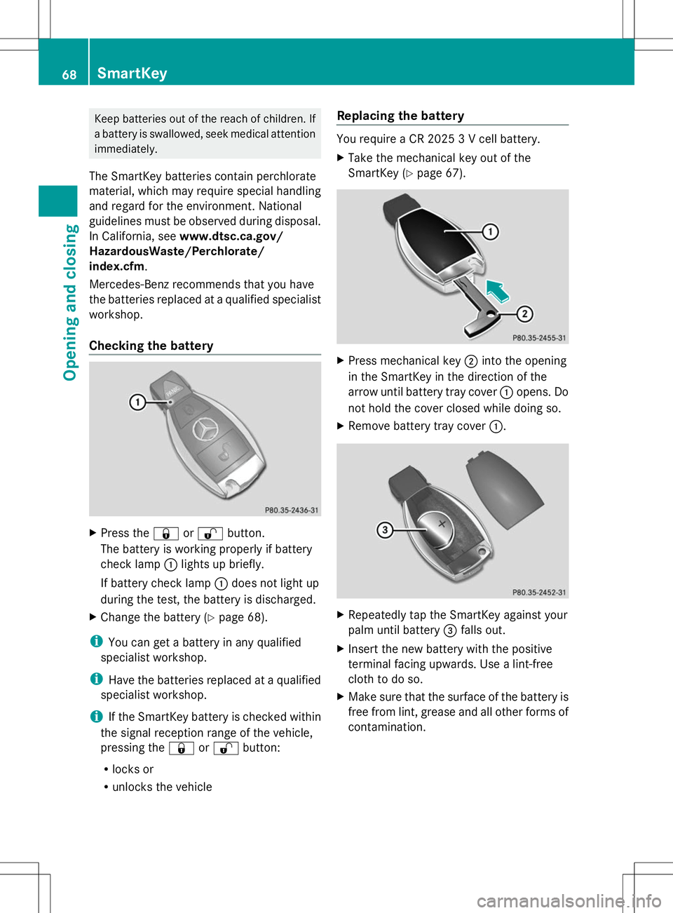 MERCEDES-BENZ G-CLASS SUV 2014 Repair Manual Keep batteries out of the reach of children. If
a battery is swallowed, seek medical attention
immediately.
The SmartKey batteries contain perchlorate
material, which may require special handling
and MERCEDES-BENZ G-CLASS SUV 2014 Repair Manual Keep batteries out of the reach of children. If
a battery is swallowed, seek medical attention
immediately.
The SmartKey batteries contain perchlorate
material, which may require special handling
and