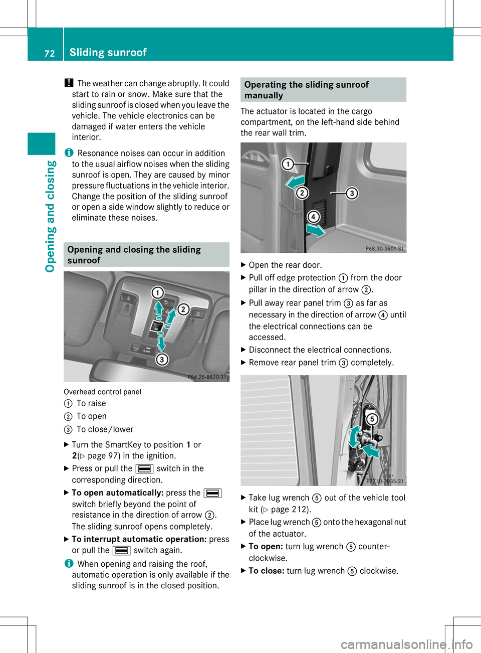 MERCEDES-BENZ G-CLASS SUV 2014 Manual PDF !
The weather can change abruptly. It could
start to rain or snow. Make sure that the
sliding sunroof is closed when you leave the
vehicle. The vehicle electronics can be
damaged if water enters the v MERCEDES-BENZ G-CLASS SUV 2014 Manual PDF !
The weather can change abruptly. It could
start to rain or snow. Make sure that the
sliding sunroof is closed when you leave the
vehicle. The vehicle electronics can be
damaged if water enters the v