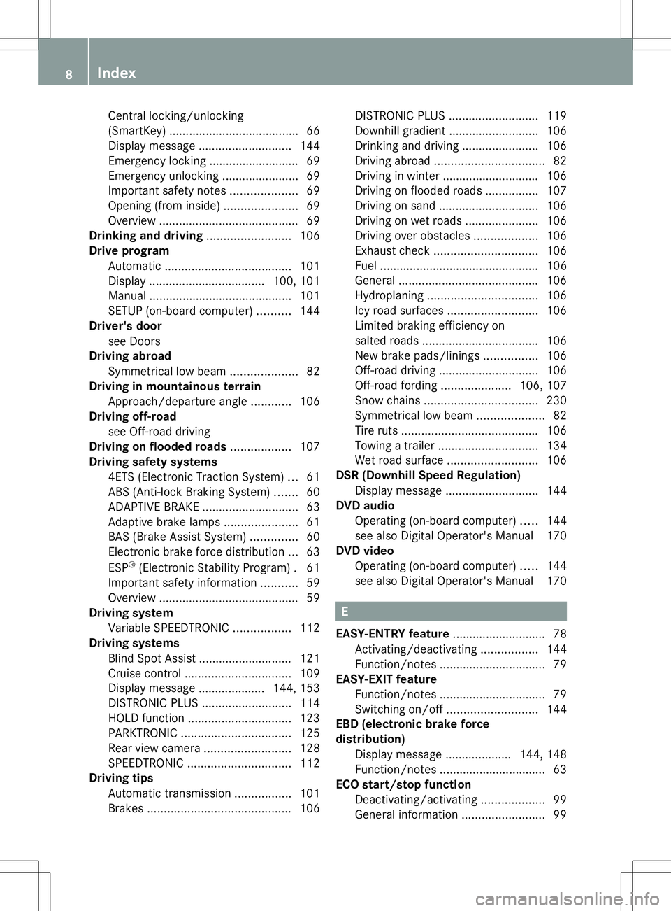 MERCEDES-BENZ G-CLASS SUV 2014 Owners Manual Central locking/unlocking
(SmartKey) ......................................
.66
Display message ............................ 144
Emergency locking ........................... 69
Emergency unlocking .. MERCEDES-BENZ G-CLASS SUV 2014 Owners Manual Central locking/unlocking
(SmartKey) ......................................
.66
Display message ............................ 144
Emergency locking ........................... 69
Emergency unlocking ..