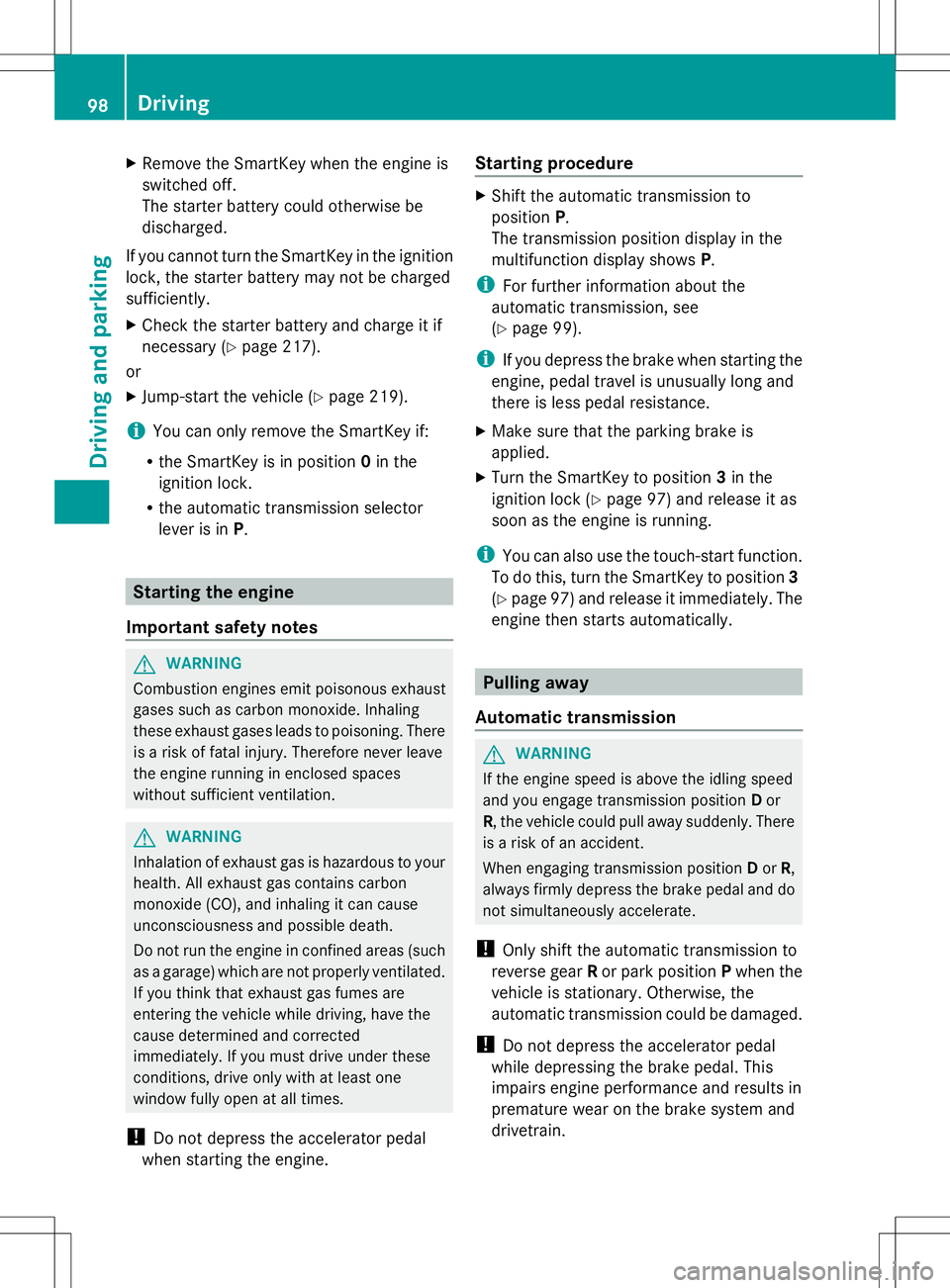 MERCEDES-BENZ G-CLASS SUV 2014 Owners Manual X
Remove the SmartKey when the engine is
switched off.
The starter battery could otherwise be
discharged.
If you cannot turn the SmartKey in the ignition
lock, the starter battery may not be charged
s MERCEDES-BENZ G-CLASS SUV 2014 Owners Manual X
Remove the SmartKey when the engine is
switched off.
The starter battery could otherwise be
discharged.
If you cannot turn the SmartKey in the ignition
lock, the starter battery may not be charged
s