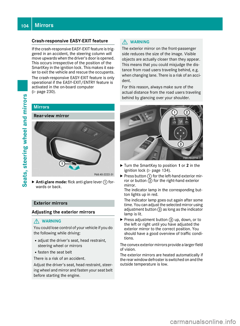 MERCEDES-BENZ GLE-CLASS COUPE 2016 Owners Guide Crash-responsive EASY-EXIT feature
If the crash-responsive EASY-EXIT feature is trig-
gered in an accident, the steering column will
move upwards when the driver's door is opened.
This occurs irre MERCEDES-BENZ GLE-CLASS COUPE 2016 Owners Guide Crash-responsive EASY-EXIT feature
If the crash-responsive EASY-EXIT feature is trig-
gered in an accident, the steering column will
move upwards when the driver's door is opened.
This occurs irre